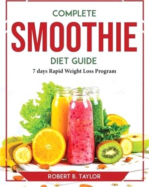 Complete Smoothie Diet Guide: 7 days Rapid Weight Loss Program