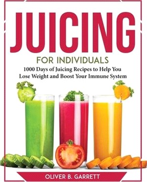 Juicing for Individuals: 1000 Days of Juicing Recipes to Help You Lose Weight and Boost Your Immune System