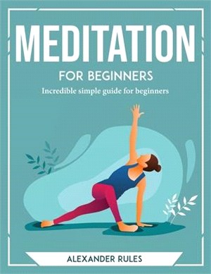 Meditation for Beginners: Incredible simple guide for beginners