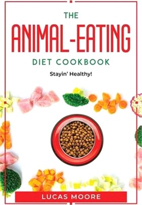 The Animal-Eating Diet Cookbook: Stayin' Healthy!