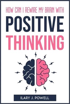 How Can I Rewire My Brain with Positive Thinking