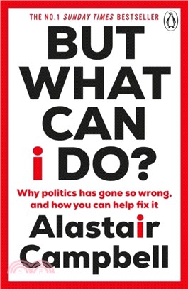 But What Can I Do?：Why Politics Has Gone So Wrong, and How You Can Help Fix It
