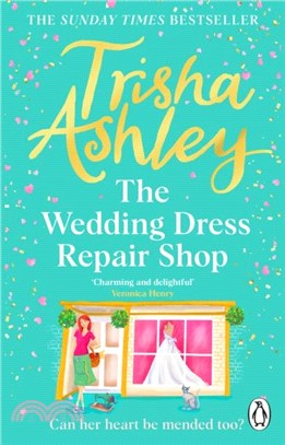 The Wedding Dress Repair Shop：The brand new, uplifting and heart-warming summer romance from the Sunday Times bestseller