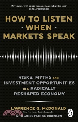 How to Listen When Markets Speak：Risks, Myths and Investment Opportunities in a Radically Reshaped Economy