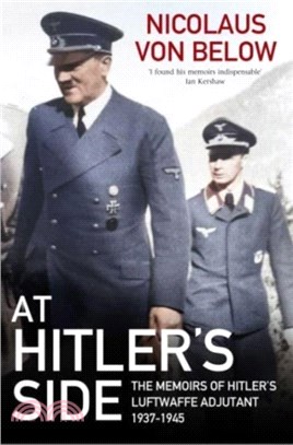 At Hitler's Side：The Memoirs of Hitler's Luftwaffe Adjutant, 1937 1945