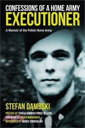 Confessions of a Home Army Executioner: A Memoir of the Polish Home Army