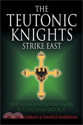 The Teutonic Knights Strike East: The 14th Century Crusades in Lithuania and Rus'