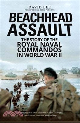 Beachhead Assault: The Story of the Royal Naval Commandos in World War II