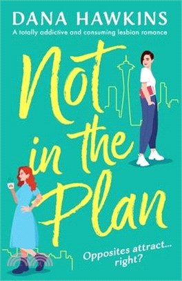 Not in the Plan: A totally addictive and consuming lesbian romance