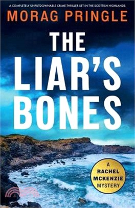 The Liar's Bones: A completely unputdownable crime thriller set in the Scottish Highlands