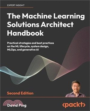 The Machine Learning Solutions Architect Handbook - Second Edition: Practical strategies and best practices on the ML lifecycle, system design, MLOps,