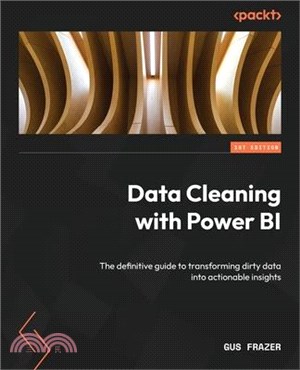 Data Cleaning with Power BI: The definitive guide to transforming dirty data into actionable insights