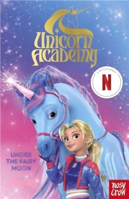 Unicorn Academy: Under the Fairy Moon：A book of the Netflix series