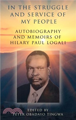 In the Struggle and Service of My People：Autobiography and Memoirs of Hilary Paul Logali