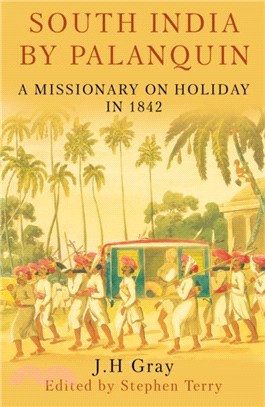 SOUTH INDIA BY PALANQUIN：A missionary on holiday in 1842