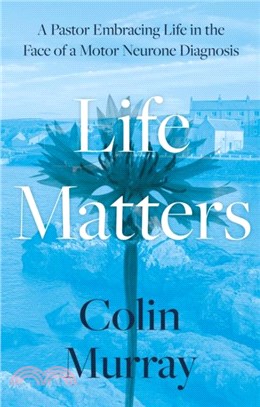 Life Matters：A Pastor Embracing Life in the Face of a Motor Neurone Diagnosis