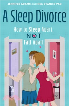 A Sleep Divorce: How to Sleep Apart, Not Fall Apart：How to Get a Good Night's Sleep and Keep Your Relationship Alive