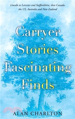 Carryer Stories ??Fascinating Finds：Lincoln to Leicester and Staffordshire, Canada, US, South Africa, New Zealand and Australia