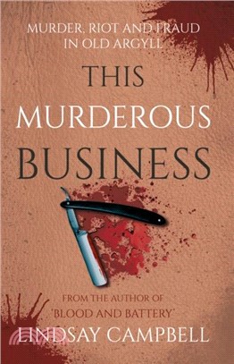 This Murderous Business：Murder, Riot and Fraud in Old Argyll