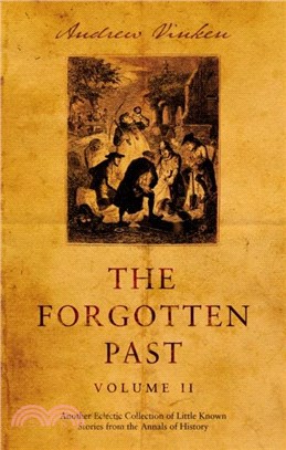 The Forgotten Past ??Volume II：Another Eclectic Collection of Little Known Stories from the Annals of History