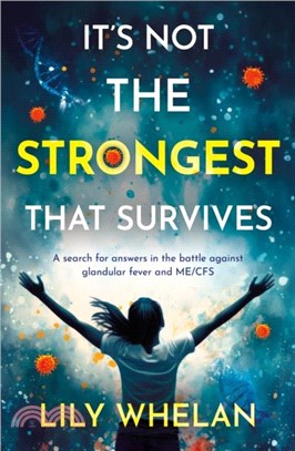 It's Not the Strongest That Survives：A search for answers in the battle against glandular fever and ME/CFS