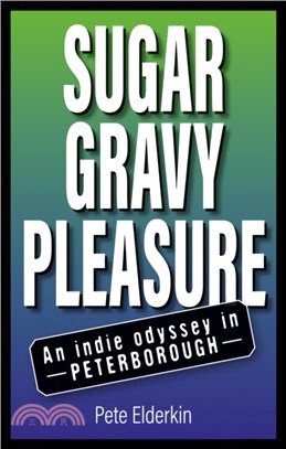 Sugar, Gravy, Pleasure：An Indie Odyssey in Peterborough