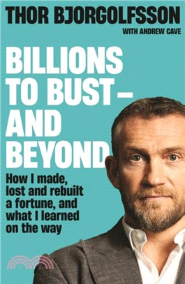 Billions to Bust - and Beyond (New and Updated Edition)：How I made, lost and rebuilt a fortune, and what I learned on the way