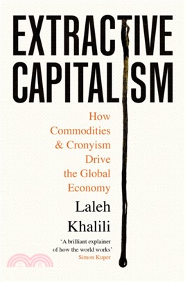 Extractive Capitalism：How Commodities and Cronyism Drive the Global Economy