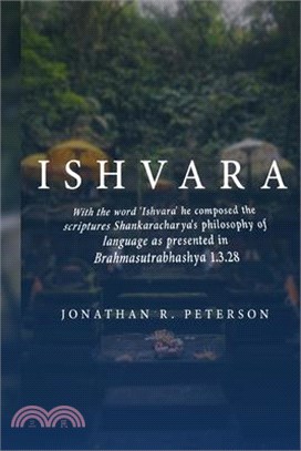 With the word 'Ishvara' he composed the scriptures Shankaracharya's philosophy of language as presented in Brahmasutrabhashya 1.3.28