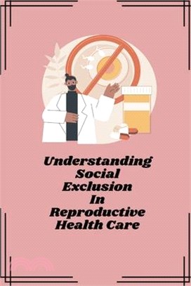 Understanding social exclusion in reproductive health care