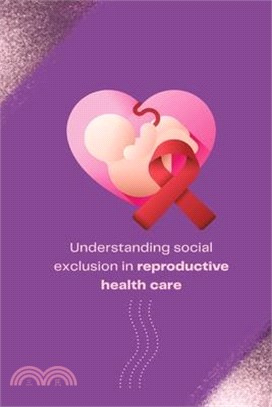 Understanding social exclusion in reproductive health care