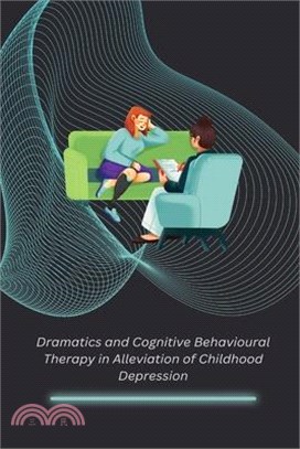 Dramatics and Cognitive Behavioural Therapy in Alleviation of Childhood Depression