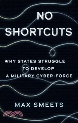 No Shortcuts：Why States Struggle to Develop a Military Cyber-Force