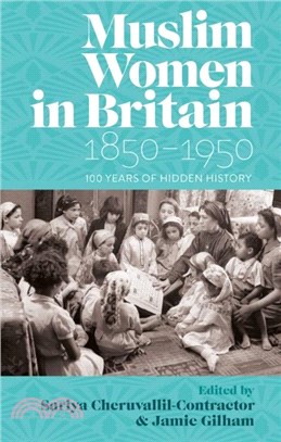 Muslim Women in Britain, 1850-1950：100 Years of Hidden History