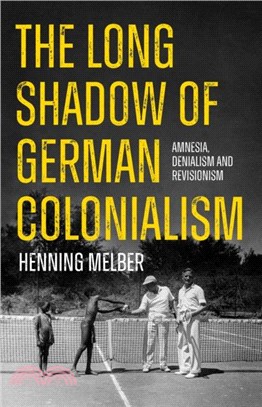 The Long Shadow of German Colonialism：Amnesia, Denialism and Revisionism
