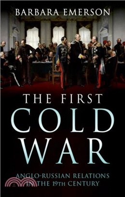 The First Cold War：Anglo-Russian Relations in the 19th Century