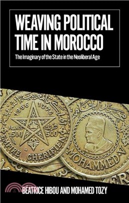 Weaving Political Time in Morocco：The Imaginary of the State in the Neoliberal Age