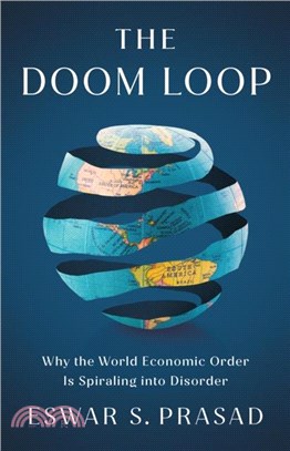 The Doom Loop：Why the World Economic Order Is Spiraling into Disorder