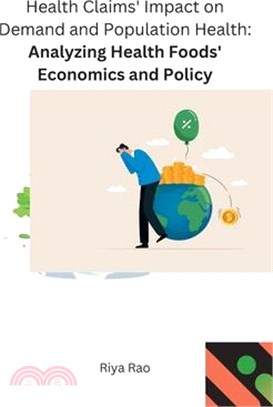 Health Claims' Impact on Demand and Population Health Analyzing Health Foods' Economics and Policy