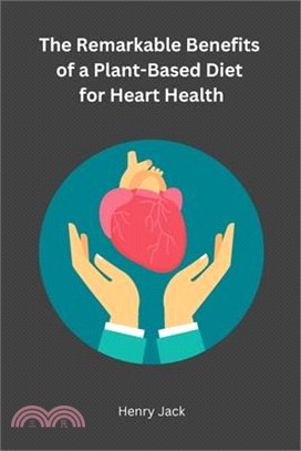 The Remarkable Benefits of a Plant-Based Diet for Heart Health