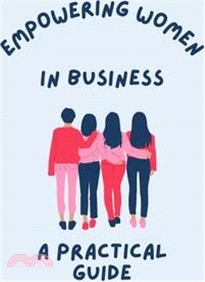 Empowering Women in Business A Practical Guide