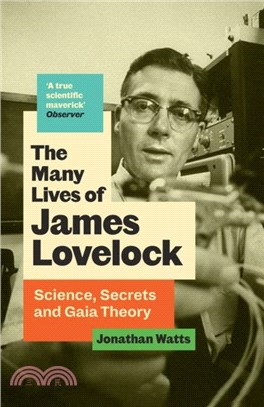 The Many Lives of James Lovelock：Science, Secrets and Gaia Theory