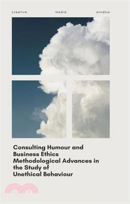 Consulting Humour and Business Ethics Methodological Advances in the Study of Unethical Behaviour