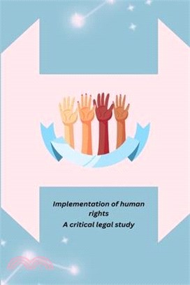 Implementation of human rights through Indian constitution a critical legal study