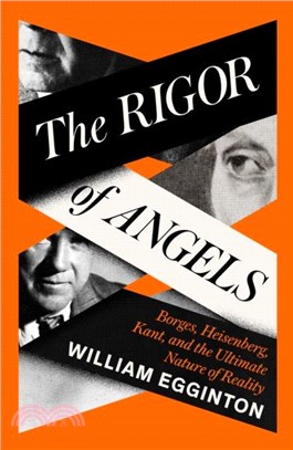 The Rigor of Angels：Borges, Heisenberg, Kant, and the Ultimate Nature of Reality