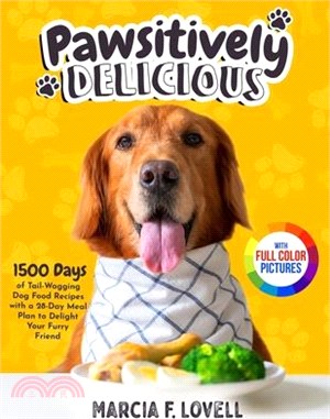 Pawsitively Delicious: 1500 Days of Tail-Wagging Dog Food Recipes with a 28-Day Meal Plan to Delight Your Furry Friend｜Full Color Edit