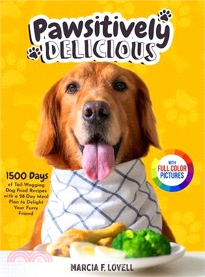 Pawsitively Delicious: 1500 Days of Tail-Wagging Dog Food Recipes with a 28-Day Meal Plan to Delight Your Furry Friend｜Full Color Edit