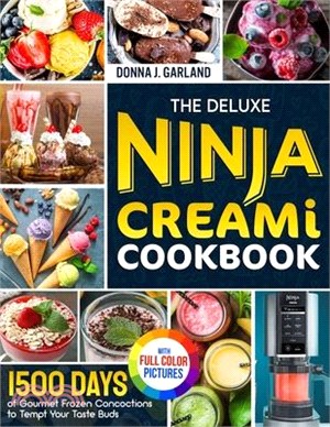 The Deluxe Ninja Creami Cookbook: 1500 Days of Gourmet Frozen Concoctions to Tempt Your Taste Buds｜Full Color Edition