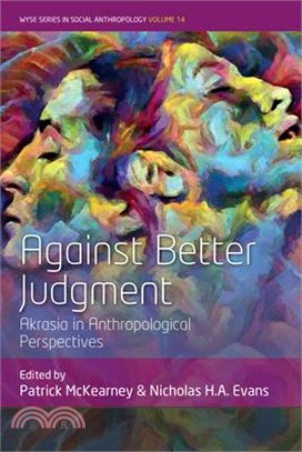 Against Better Judgment: Akrasia in Anthropological Perspectives