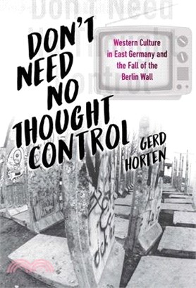 Don't Need No Thought Control: Western Culture in East Germany and the Fall of the Berlin Wall